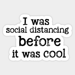 I was social distancing before it was cool Sticker